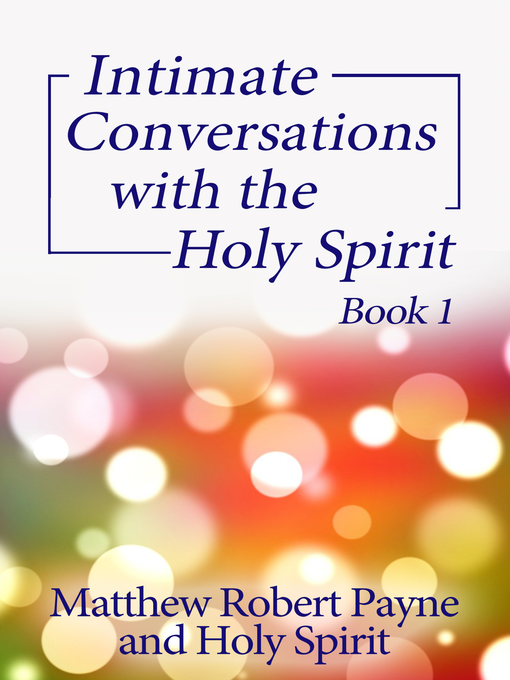 Title details for Intimate Conversations with the Holy Spirit Book 1 by Matthew Robert Payne - Available